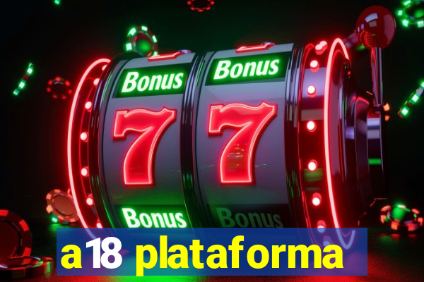 a18 plataforma